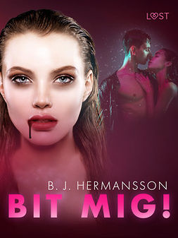 Hermansson, B. J. - Bit mig! - erotisk fantasynovell, ebook