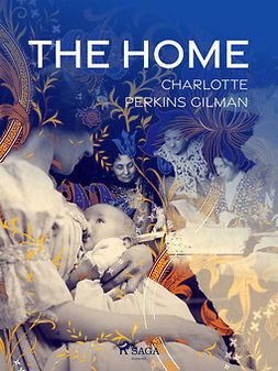 Gilman, Charlotte Perkins - The Home, e-bok