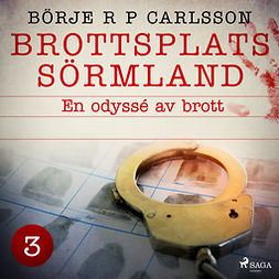 Carlsson, Börje R P - Brottsplats Sörmland. 3, En odyssé av brott, äänikirja