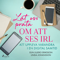 Johansson, Linda - Låt oss prata om att ses IRL: att uppleva varandra i en digital samtid, audiobook