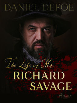 Defoe, Daniel - The Life of Mr. Richard Savage, e-bok