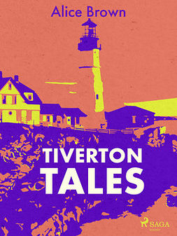 Brown, Alice - Tiverton Tales, e-bok