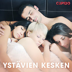 Cupido - Ystävien kesken - eroottinen novellikokoelma, audiobook
