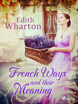 Wharton, Edith - French Ways and their Meaning, e-kirja