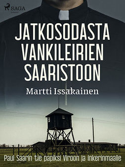 Issakainen, Martti - Jatkosodasta vankileirien saaristoon: Paul Saarin tie papiksi Viroon ja Inkerinmaalle, ebook