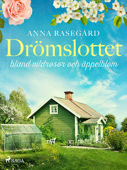 Rasegård, Anna - Drömslottet: bland vildrosor och äppelblom, ebook