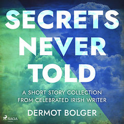 Bolger, Dermot - Secrets Never Told, audiobook