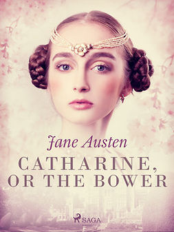 Austen, Jane - Catharine, or The Bower, e-kirja