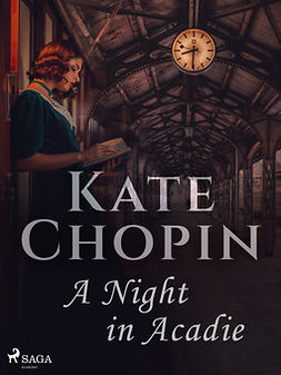 Chopin, Kate - A Night in Acadie, ebook