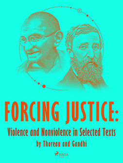 Gandhi, Mahatma - Forcing Justice: Violence and Nonviolence in Selected Texts by Thoreau and Gandhi, ebook