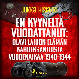 Rislakki, Jukka - En kyyneltä vuodattanut: Olavi Laihon elämän kahdeksantoista vuodenaikaa 1940-1944, äänikirja