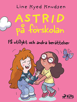 Knudsen, Line Kyed - Astrid på förskolan - På utflykt och andra berättelser, e-bok