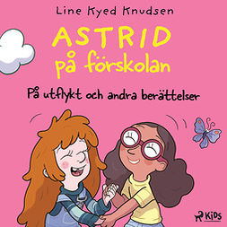 Knudsen, Line Kyed - Astrid på förskolan - På utflykt och andra berättelser, äänikirja