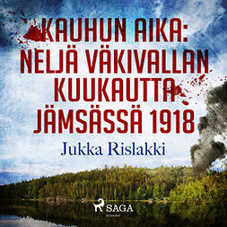Rislakki, Jukka - Kauhun aika: neljä väkivallan kuukautta Jämsässä 1918, audiobook
