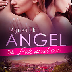 Ek, Agnes - Angel 4: Lek med oss - Erotisk novell, audiobook
