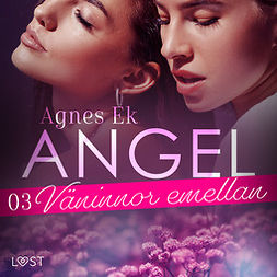 Ek, Agnes - Angel 3: Väninnor emellan - Erotisk novell, audiobook