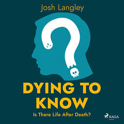 Langley, Josh - Dying to Know: Is There Life After Death?, audiobook