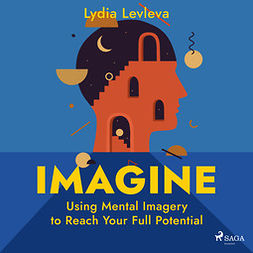Levleva, Lydia - Imagine: Using Mental Imagery to Reach Your Full Potential, äänikirja