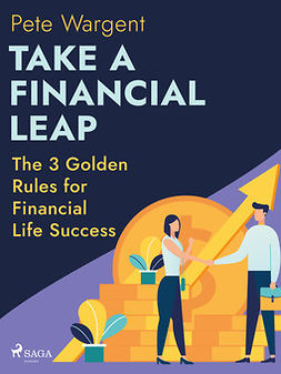 Wargent, Pete - Take a Financial Leap: The 3 Golden Rules for Financial Life Success, e-kirja