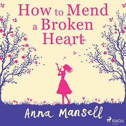 Mansell, Anna - How To Mend a Broken Heart, äänikirja