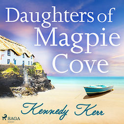 Kerr, Kennedy - Daughters of Magpie Cove: An emotional and gripping novel full of secrets and family drama, audiobook