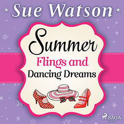 Watson, Sue - Summer Flings and Dancing Dreams: A hilariously funny, uplifting romantic comedy, audiobook