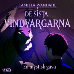 Wandahl, Camilla - De sista vindvargarna 1 - En mystisk gåva, audiobook