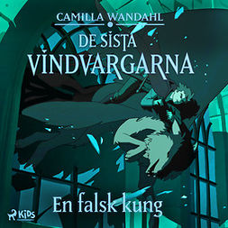 Wandahl, Camilla - De sista vindvargarna 2 - En falsk kung, äänikirja