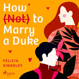 Kingsley, Felicia - How (Not) to Marry a Duke, audiobook