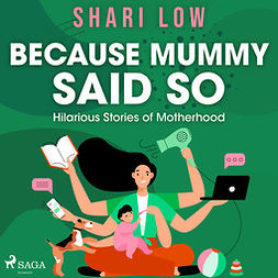 Low, Shari - Because Mummy Said So: Hilarious Stories of Motherhood, äänikirja