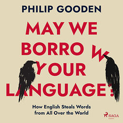 Gooden, Philip - May We Borrow Your Language?: How English Steals Words from All Over the World, äänikirja