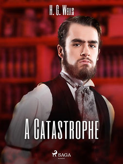 Wells, H. G. - A Catastrophe, ebook