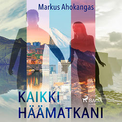 Ahokangas, Markus - Kaikki häämatkani, äänikirja