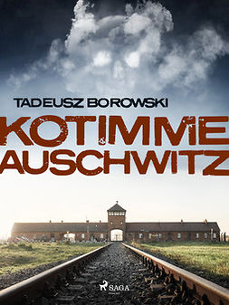 Borowski, Tadeusz - Kotimme Auschwitz, e-bok