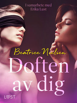 Nielsen, Beatrice - Doften av dig - erotisk novell: I samarbete med Erika Lust, ebook