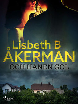 Åkerman, Lisbeth B - Och hanen gol, e-bok
