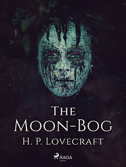 Lovecraft, H. P. - The Moon-Bog, ebook