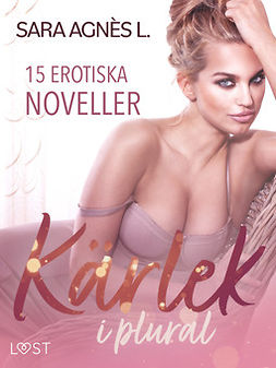 L., Sara Agnès - Kärlek i plural - 15 erotiska noveller, ebook