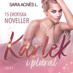 L., Sara Agnès - Kärlek i plural - 15 erotiska noveller, audiobook