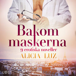 Luz, Alicia - Bakom maskerna - 9 erotiska noveller, audiobook