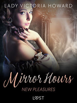 Howard, Lady Victoria - Mirror Hours: New Pleasures - a Time Travel Romance, e-kirja