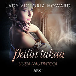 Howard, Lady Victoria - Peilin takaa: Uusia nautintoja - aikamatkailua ja romantiikkaa, äänikirja