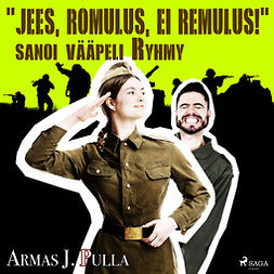Pulla, Armas J. - "Jees, Romulus, ei Remulus!" sanoi vääpeli Ryhmy, äänikirja