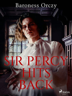 Orczy, Baroness - Sir Percy Hits Back, e-kirja