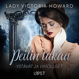 Howard, Lady Victoria - Peilin takaa: Ystävät ja viholliset - aikamatkailua ja romantiikkaa, audiobook