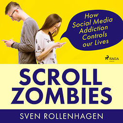 Rollenhagen, Sven - Scroll Zombies: How Social Media Addiction Controls our Lives, audiobook
