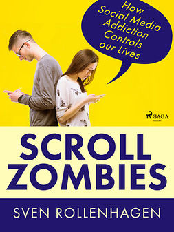Rollenhagen, Sven - Scroll Zombies: How Social Media Addiction Controls our Lives, ebook