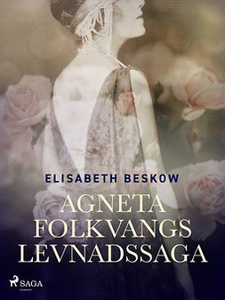 Beskow, Elisabeth - Agneta Folkvangs levnadssaga, ebook