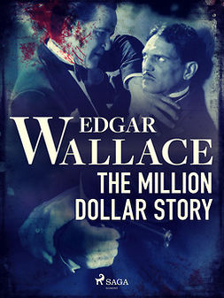 Wallace, Edgar - The Million Dollar Story, ebook
