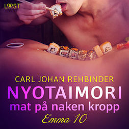 Rehbinder, Carl Johan - Emma 10: Nyotaimori - mat på naken kropp, audiobook
